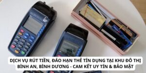 Dịch Vụ Rút Tiền, Đáo Hạn Thẻ Tín Dụng Tại Khu Đô Thị Bình An, Bình Dương - Cam Kết Uy Tín & Bảo Mật
